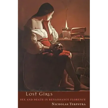 Lost Girls: Sex and Death in Renaissance Florence