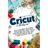 Cricut: 5 Books in 1: Cricut for Beginners; Cricut Maker; Cricut Design Space; Cricut Project Ideas; Make Money with Cricut; T