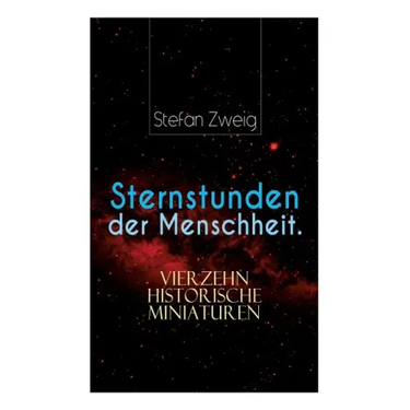 Sternstunden der Menschheit. Vierzehn historische Miniaturen