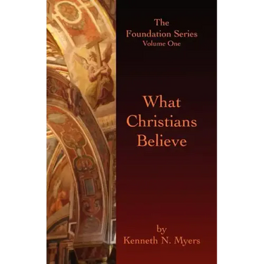 What Christians Believe: The Foundation Series Volume One