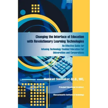 Changing the Interface of Education with Revolutionary Learning Technologies: An Effective Guide for Infusing Technology Enabled Education For Univers