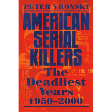 American Serial Killers: The Deadliest Years 1950-2000