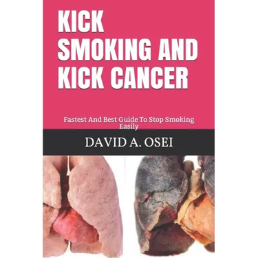 Kick Smoking and Kick Cancer: Fastest And Best Guide To Stop Smoking Easily