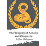 The Tragedy of Antony and Cleopatra