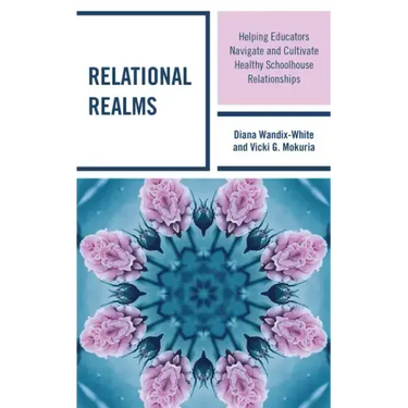 Relational Realms: Helping Educators Navigate and Cultivate Healthy Schoolhouse Relationships