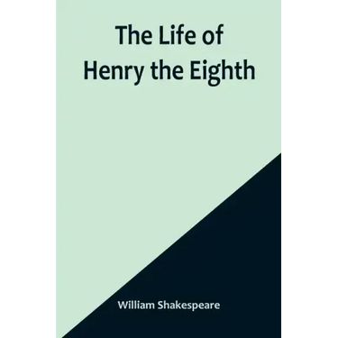The Life of Henry the Eighth
