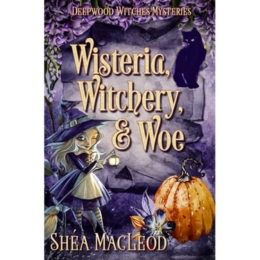Wisteria, Witchery, and Woe: A Witchy Paranormal Cozy Mystery