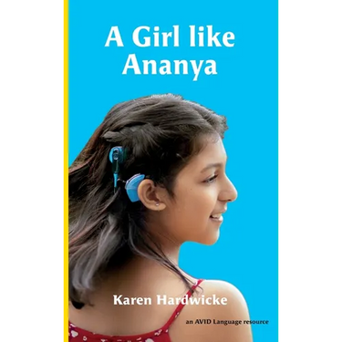 A Girl like Ananya: the true life story of an inspirational girl who is deaf and wears cochlear implants