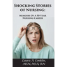 Shocking Stories of Nursing: Memoirs of a 50-Year Nursing Career