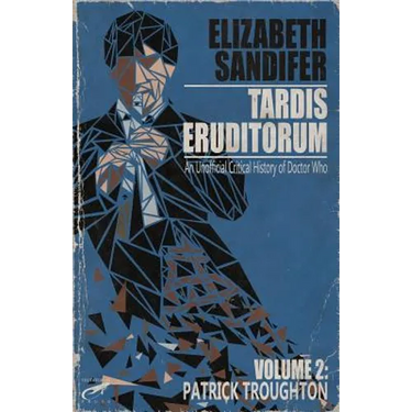 TARDIS Eruditorum - An Unauthorized Critical History of Doctor Who Volume 2: Pat