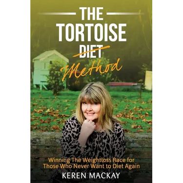 The Tortoise Diet Method: Winning the weightloss race - for those who never want to diet again