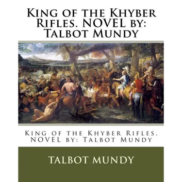 King of the Khyber Rifles. NOVEL by: Talbot Mundy