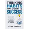 Thinking Habits for Definite Success: Simple Ways to Achieve Your Goals by Changing Your Habits of Thinking