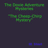 The Doxie Adventure Mysteries "The Cheep-Chirp Mystery"