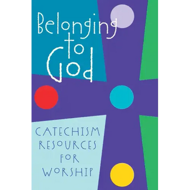 Belonging to God: Catechism Resources for Worship