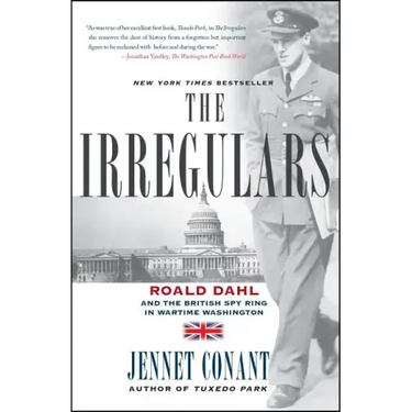 The Irregulars: Roald Dahl and the British Spy Ring in Wartime Washington