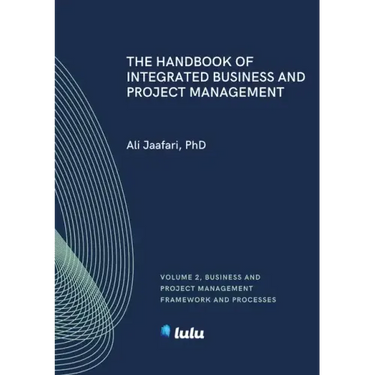 The Handbook of Integrated Business and Project Management, Volume 2: Business and Project Management Framework and Processes