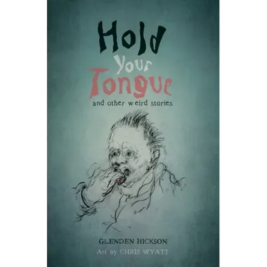 Hold Your Tongue: and other weird stories