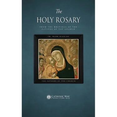 The Holy Rosary, from the Writings of the Fathers of the Church