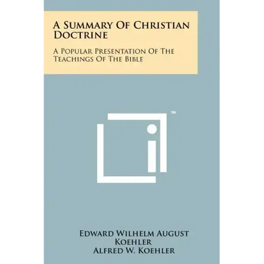 A Summary Of Christian Doctrine: A Popular Presentation Of The Teachings Of The Bible