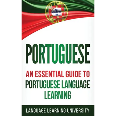 Portuguese: An Essential Guide to Portuguese Language Learning