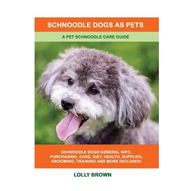 Schnoodle Dogs as Pets: A Pet Schnoodle Care Guide