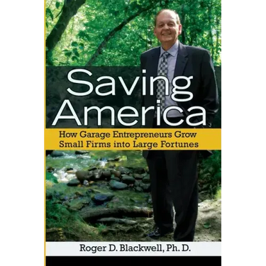Saving America: How Garage Entrepreneurs Grow Small Firms Into Large Fortunes