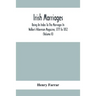 Irish Marriages, Being An Index To The Marriages In Walker'S Hibernian Magazine, 1771 To 1812; With An Appendix, From The Notes Of Sir Arthur Vicars,