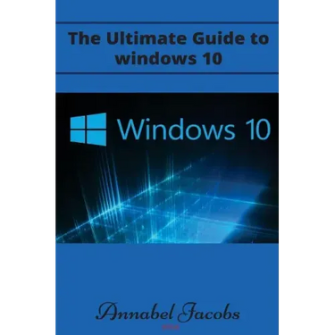 Windows 10: Ultimate Guide to Windows 10