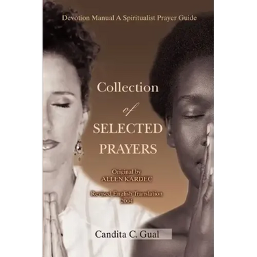 Collection of SELECTED PRAYERS: Devotion Manual A Spiritualist Prayer Guide