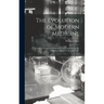 The Evolution of Modern Medicine; a Series of Lectures Delivered at Yale University on the Silliman Foundation, in April, 1913