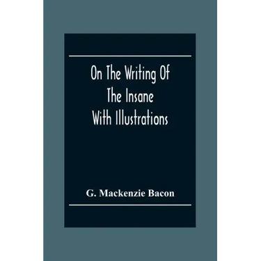 On The Writing Of The Insane: With Illustrations
