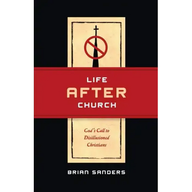 Life After Church: God's Call to Disillusioned Christians