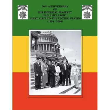 50Th Anniversary of His Imperial Majesty Haile Selassie I: First Visit to the United States (1954-2004)