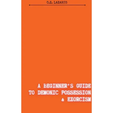 A Beginner's Guide to Demonic Possession & Exorcism