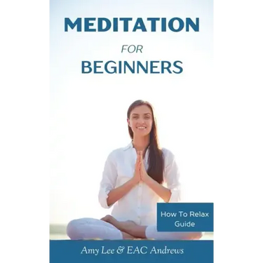 Meditation For Beginners: 5 Simple and Effective Techniques To Calm Your Mind, Gain Focus, Inner Peace and Happiness