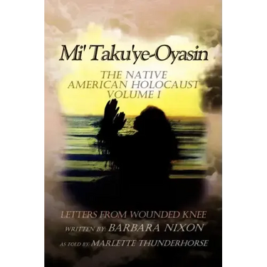 Mi' Taku'ye-Oyasin: Letters from Wounded Knee Volume I