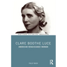 Clare Boothe Luce: American Renaissance Woman