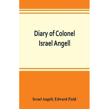 Diary of Colonel Israel Angell, commanding the Second Rhode Island continental regiment during the American revolution, 1778-1781