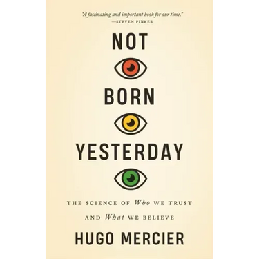 Not Born Yesterday: The Science of Who We Trust and What We Believe