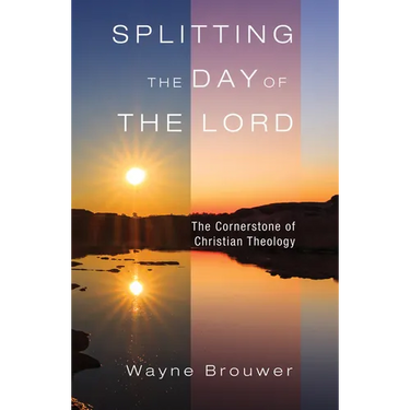 Splitting the Day of the Lord: The Cornerstone of Christian Theology