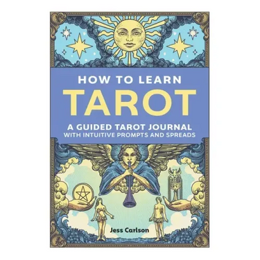 How to Learn Tarot: A Guided Tarot Journal with Intuitive Prompts and Spreads