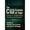 The Cw Comes of Age: Essays on Programming, Branding and Evolution