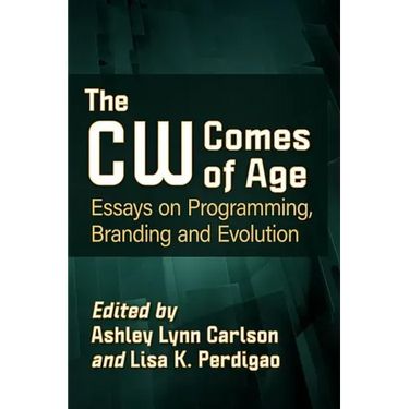 The Cw Comes of Age: Essays on Programming, Branding and Evolution