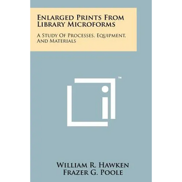Enlarged Prints from Library Microforms: A Study of Processes, Equipment, and Materials