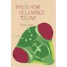 This Is How He Learned To Love