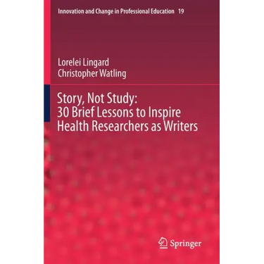 Story, Not Study: 30 Brief Lessons to Inspire Health Researchers as Writers