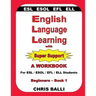 English Language Learning with Super Support: Beginners - Book 1: A WORKBOOK For ESL / ESOL / EFL / ELL Students