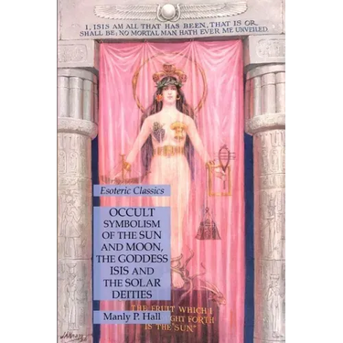 Occult Symbolism of the Sun and Moon, the Goddess Isis and the Solar Deities: Esoteric Classics