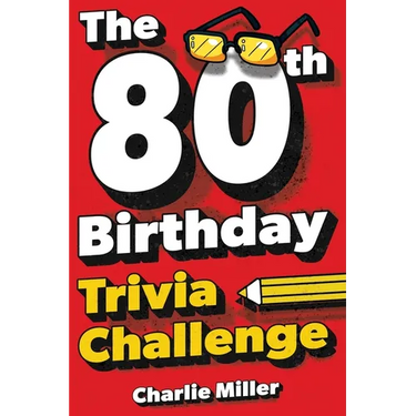 The 80th Birthday Trivia Challenge: Take A Walk Down Memory Lane With Fun Brain-Teasers And Quizzes For Eighty-Year-Olds (80th Birthday Gift)